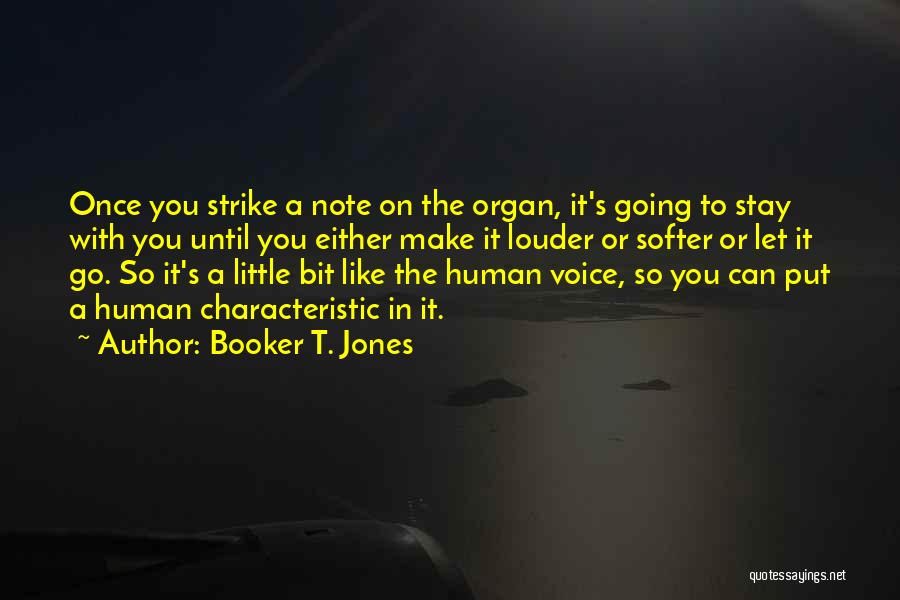 Booker T. Jones Quotes: Once You Strike A Note On The Organ, It's Going To Stay With You Until You Either Make It Louder