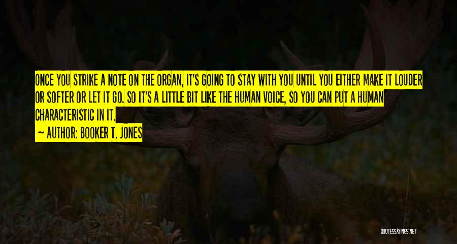Booker T. Jones Quotes: Once You Strike A Note On The Organ, It's Going To Stay With You Until You Either Make It Louder