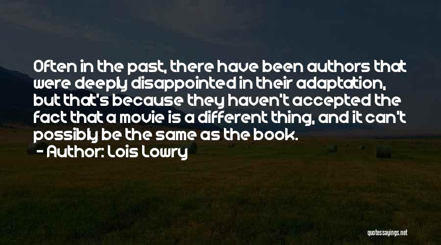 Lois Lowry Quotes: Often In The Past, There Have Been Authors That Were Deeply Disappointed In Their Adaptation, But That's Because They Haven't