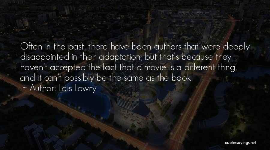 Lois Lowry Quotes: Often In The Past, There Have Been Authors That Were Deeply Disappointed In Their Adaptation, But That's Because They Haven't
