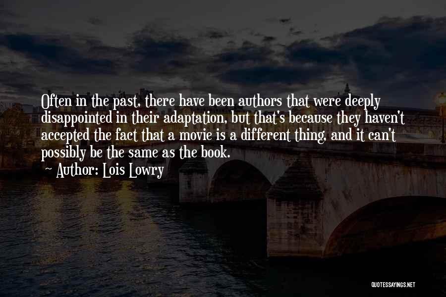 Lois Lowry Quotes: Often In The Past, There Have Been Authors That Were Deeply Disappointed In Their Adaptation, But That's Because They Haven't