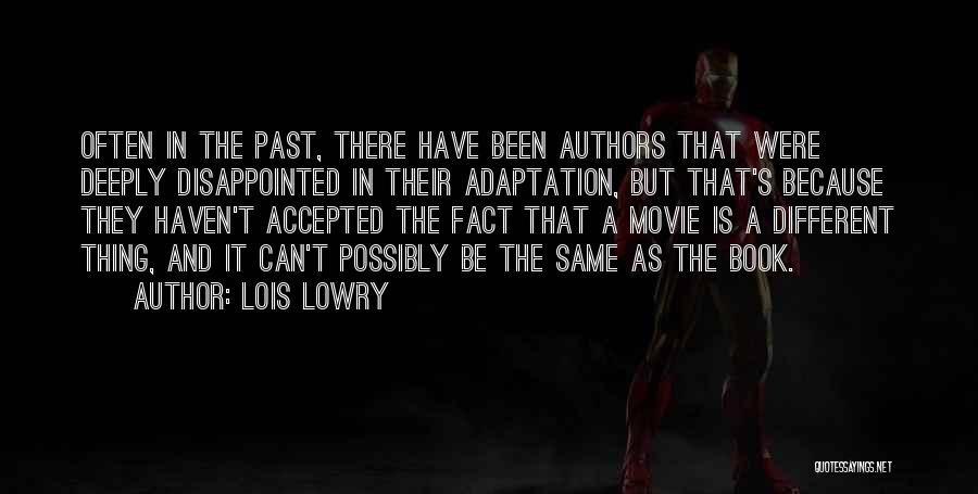 Lois Lowry Quotes: Often In The Past, There Have Been Authors That Were Deeply Disappointed In Their Adaptation, But That's Because They Haven't