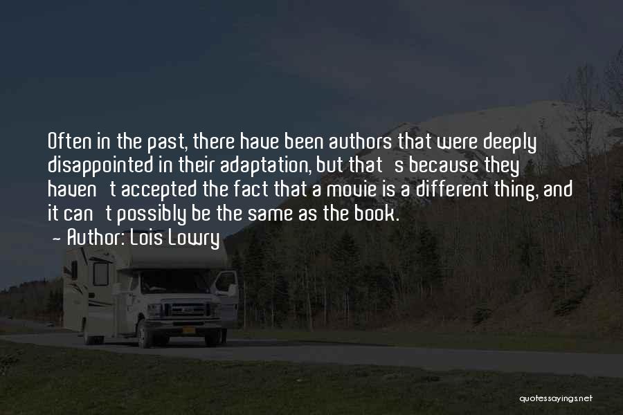 Lois Lowry Quotes: Often In The Past, There Have Been Authors That Were Deeply Disappointed In Their Adaptation, But That's Because They Haven't