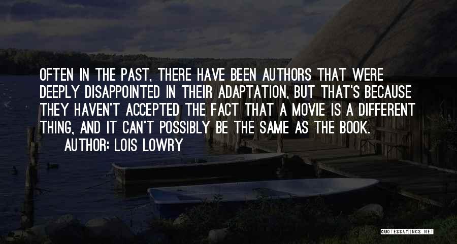 Lois Lowry Quotes: Often In The Past, There Have Been Authors That Were Deeply Disappointed In Their Adaptation, But That's Because They Haven't