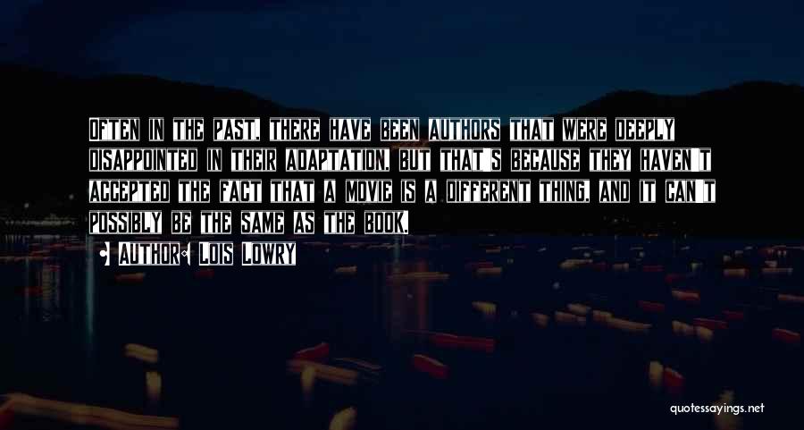 Lois Lowry Quotes: Often In The Past, There Have Been Authors That Were Deeply Disappointed In Their Adaptation, But That's Because They Haven't