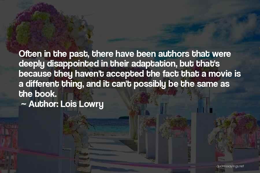 Lois Lowry Quotes: Often In The Past, There Have Been Authors That Were Deeply Disappointed In Their Adaptation, But That's Because They Haven't