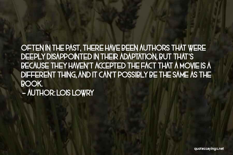 Lois Lowry Quotes: Often In The Past, There Have Been Authors That Were Deeply Disappointed In Their Adaptation, But That's Because They Haven't