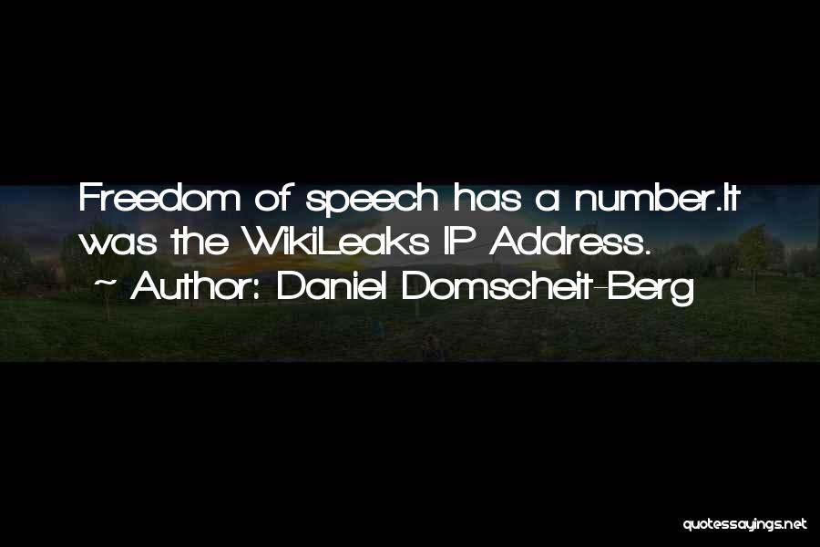 Daniel Domscheit-Berg Quotes: Freedom Of Speech Has A Number.it Was The Wikileaks Ip Address.