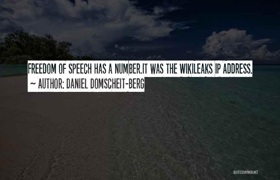 Daniel Domscheit-Berg Quotes: Freedom Of Speech Has A Number.it Was The Wikileaks Ip Address.