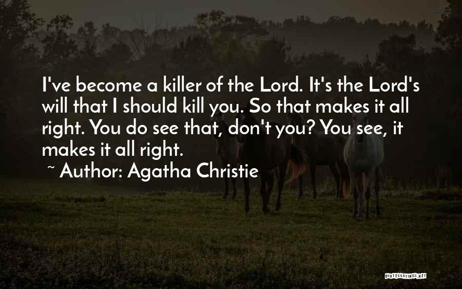 Agatha Christie Quotes: I've Become A Killer Of The Lord. It's The Lord's Will That I Should Kill You. So That Makes It