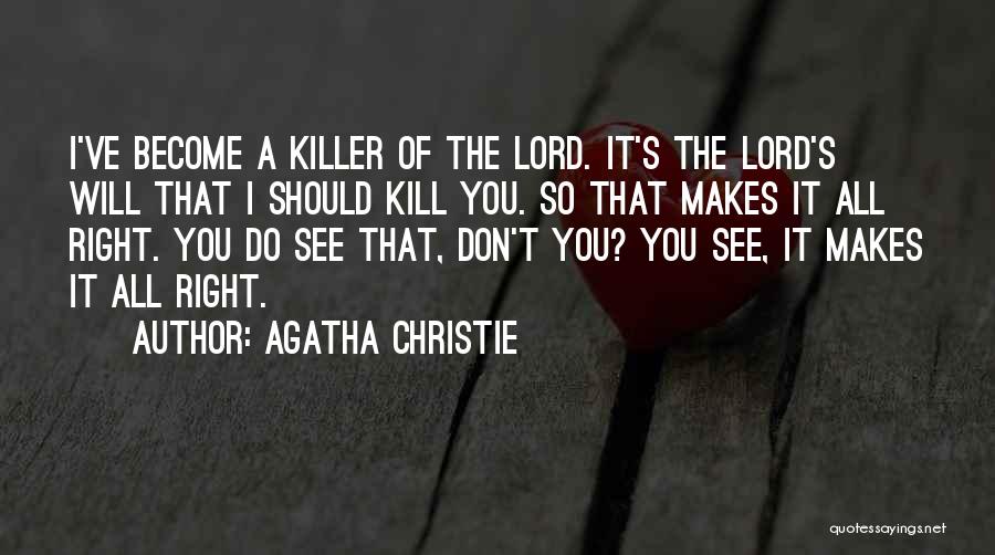 Agatha Christie Quotes: I've Become A Killer Of The Lord. It's The Lord's Will That I Should Kill You. So That Makes It