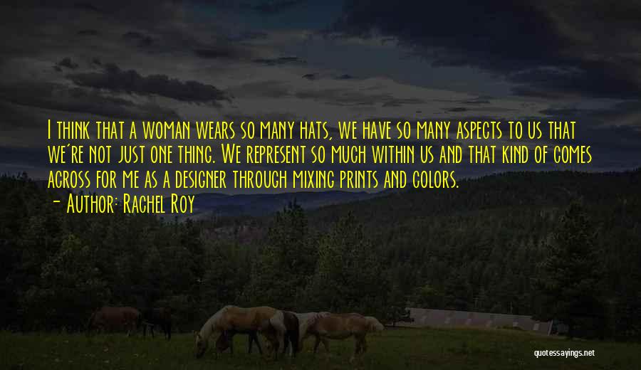 Rachel Roy Quotes: I Think That A Woman Wears So Many Hats, We Have So Many Aspects To Us That We're Not Just