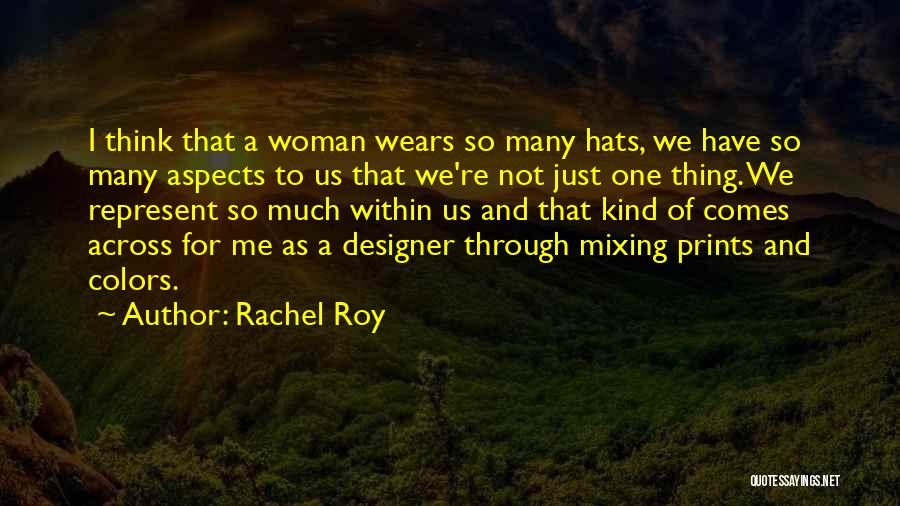 Rachel Roy Quotes: I Think That A Woman Wears So Many Hats, We Have So Many Aspects To Us That We're Not Just