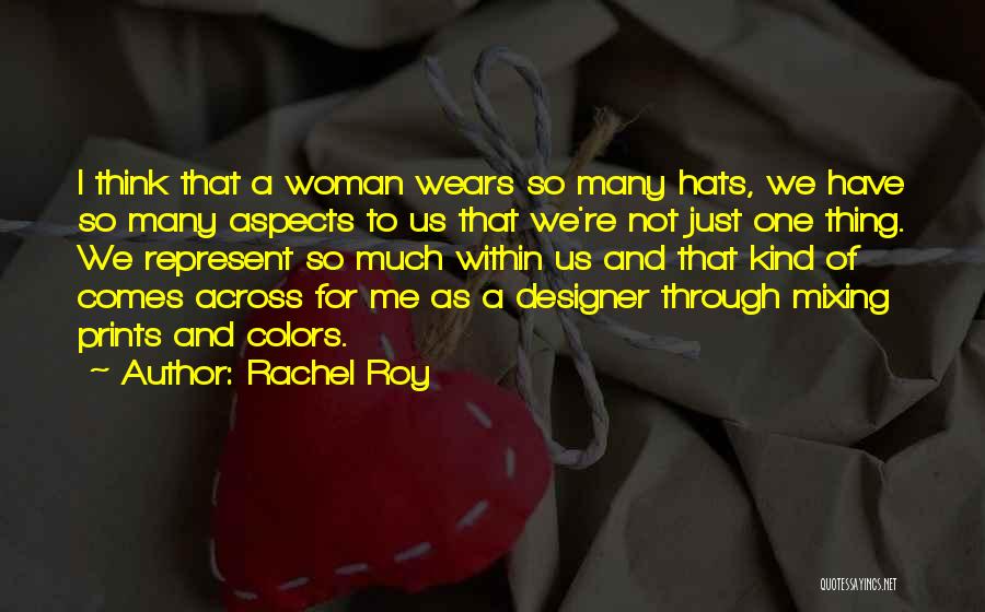 Rachel Roy Quotes: I Think That A Woman Wears So Many Hats, We Have So Many Aspects To Us That We're Not Just