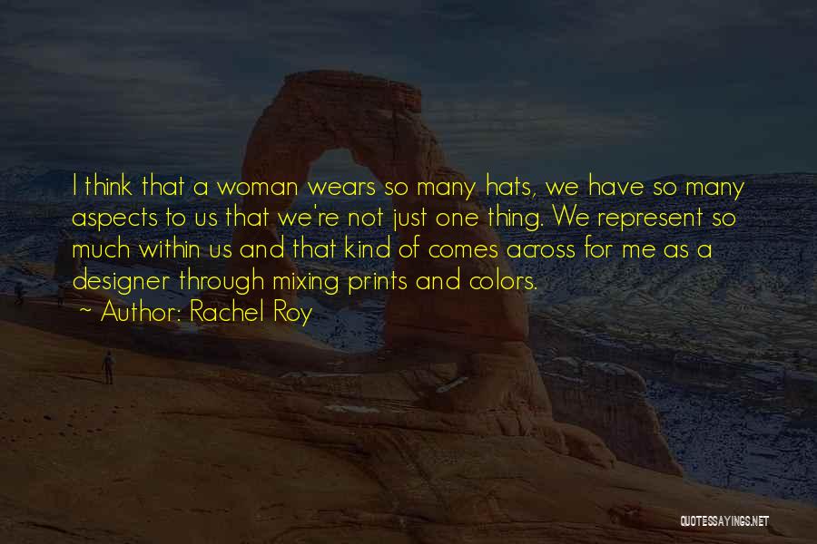 Rachel Roy Quotes: I Think That A Woman Wears So Many Hats, We Have So Many Aspects To Us That We're Not Just