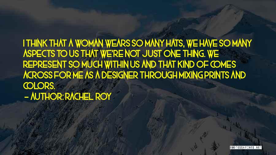 Rachel Roy Quotes: I Think That A Woman Wears So Many Hats, We Have So Many Aspects To Us That We're Not Just