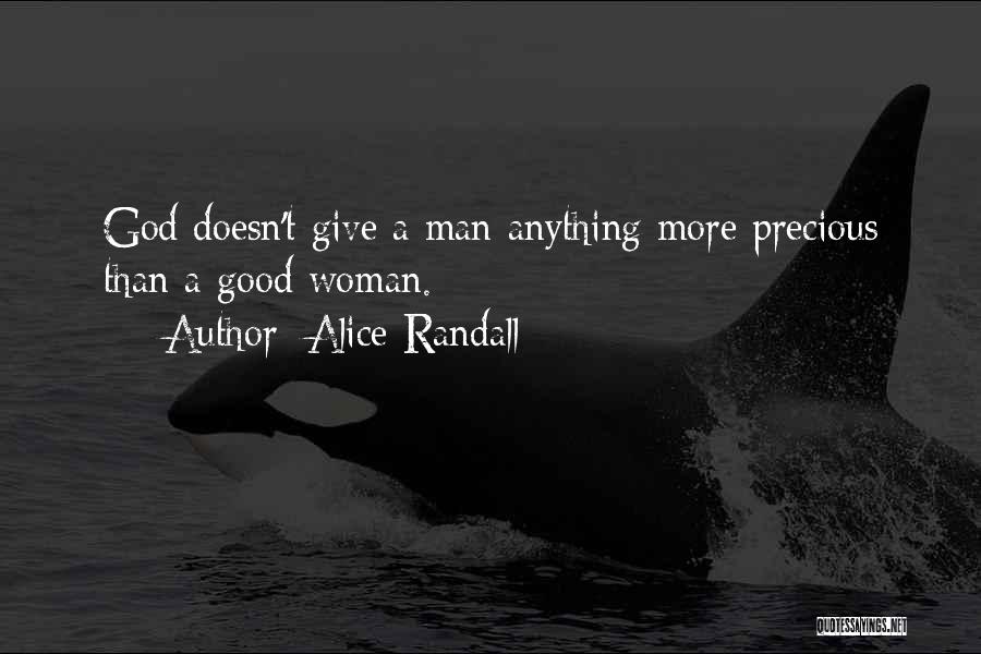 Alice Randall Quotes: God Doesn't Give A Man Anything More Precious Than A Good Woman.