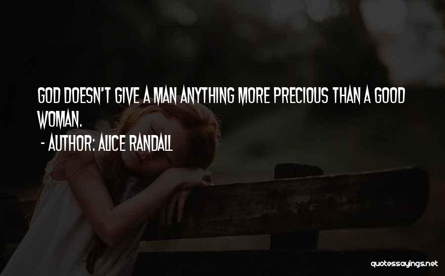 Alice Randall Quotes: God Doesn't Give A Man Anything More Precious Than A Good Woman.