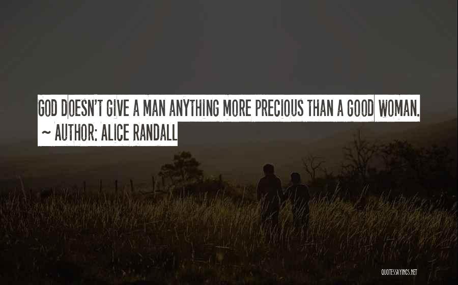 Alice Randall Quotes: God Doesn't Give A Man Anything More Precious Than A Good Woman.