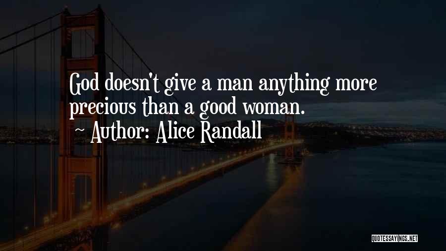 Alice Randall Quotes: God Doesn't Give A Man Anything More Precious Than A Good Woman.