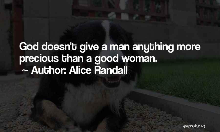 Alice Randall Quotes: God Doesn't Give A Man Anything More Precious Than A Good Woman.