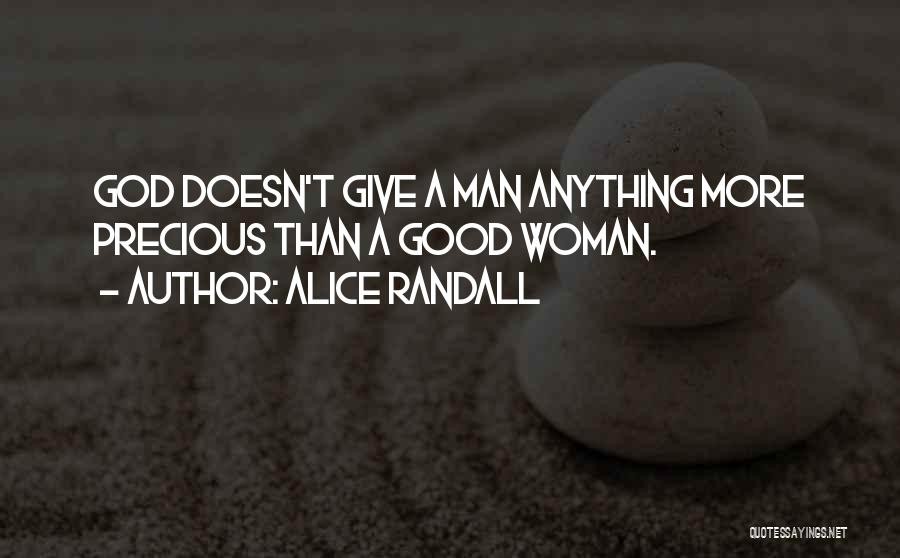 Alice Randall Quotes: God Doesn't Give A Man Anything More Precious Than A Good Woman.