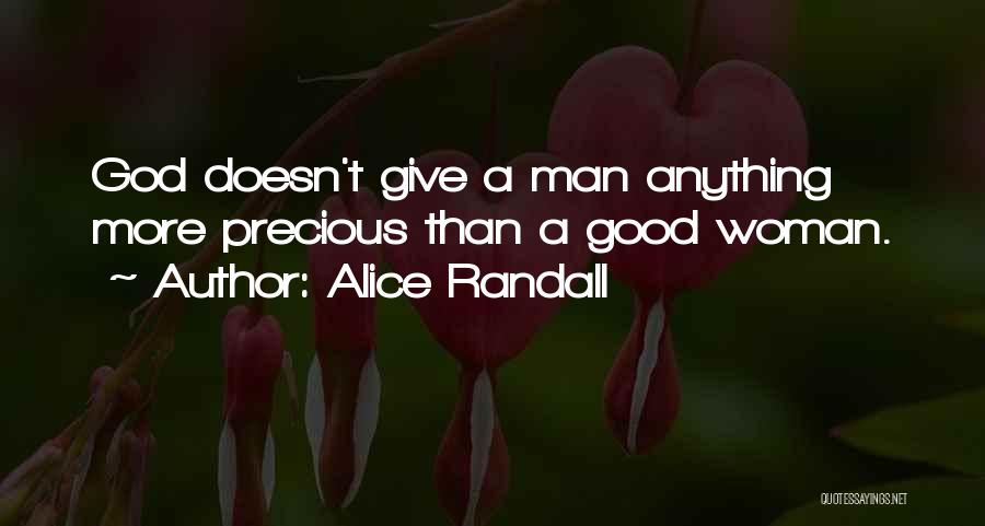 Alice Randall Quotes: God Doesn't Give A Man Anything More Precious Than A Good Woman.