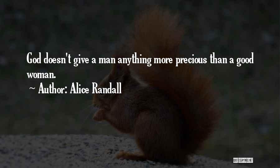 Alice Randall Quotes: God Doesn't Give A Man Anything More Precious Than A Good Woman.