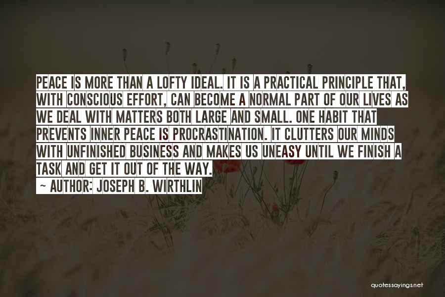 Joseph B. Wirthlin Quotes: Peace Is More Than A Lofty Ideal. It Is A Practical Principle That, With Conscious Effort, Can Become A Normal