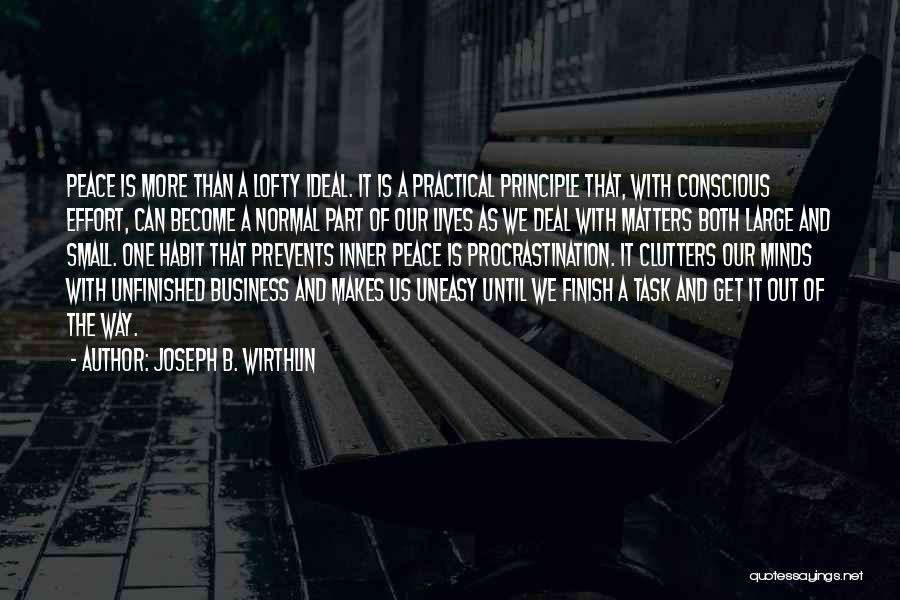 Joseph B. Wirthlin Quotes: Peace Is More Than A Lofty Ideal. It Is A Practical Principle That, With Conscious Effort, Can Become A Normal