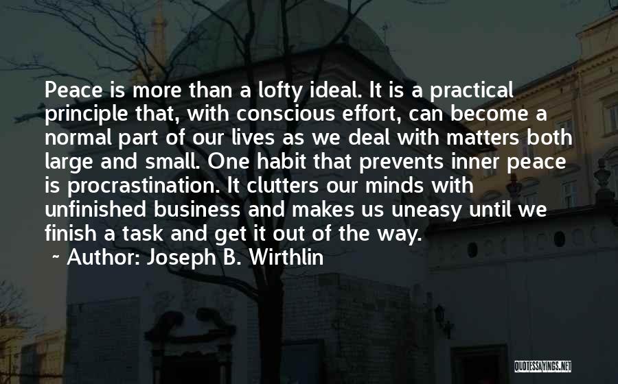 Joseph B. Wirthlin Quotes: Peace Is More Than A Lofty Ideal. It Is A Practical Principle That, With Conscious Effort, Can Become A Normal