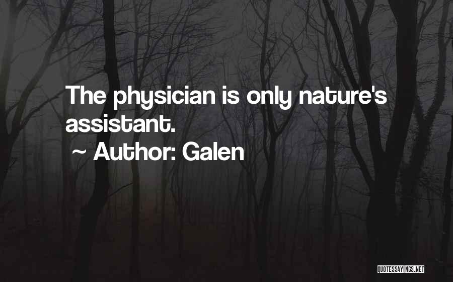 Galen Quotes: The Physician Is Only Nature's Assistant.