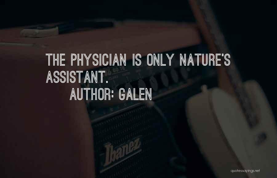 Galen Quotes: The Physician Is Only Nature's Assistant.