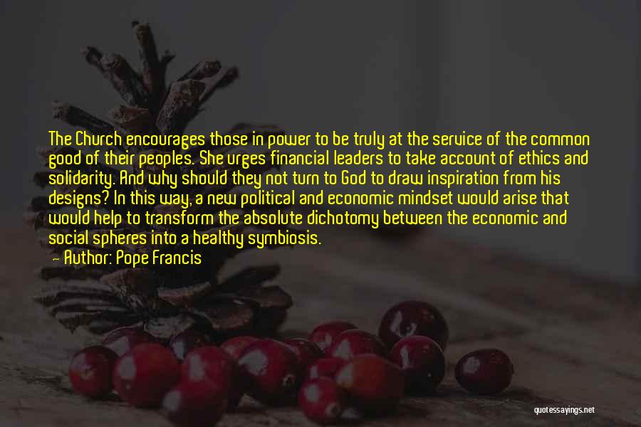 Pope Francis Quotes: The Church Encourages Those In Power To Be Truly At The Service Of The Common Good Of Their Peoples. She