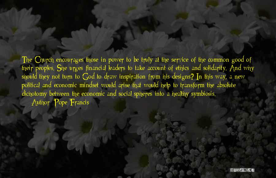 Pope Francis Quotes: The Church Encourages Those In Power To Be Truly At The Service Of The Common Good Of Their Peoples. She