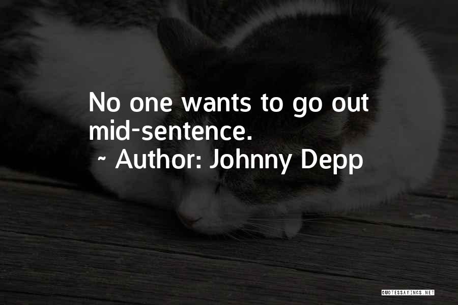 Johnny Depp Quotes: No One Wants To Go Out Mid-sentence.