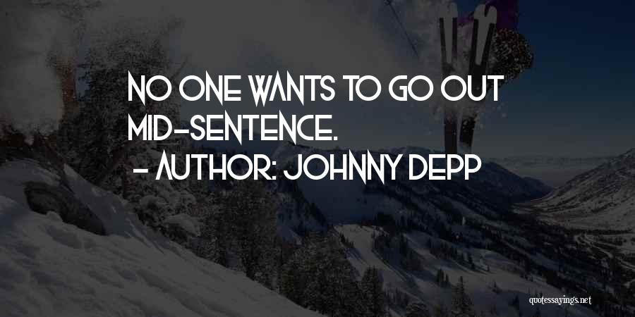 Johnny Depp Quotes: No One Wants To Go Out Mid-sentence.