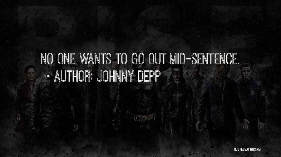 Johnny Depp Quotes: No One Wants To Go Out Mid-sentence.