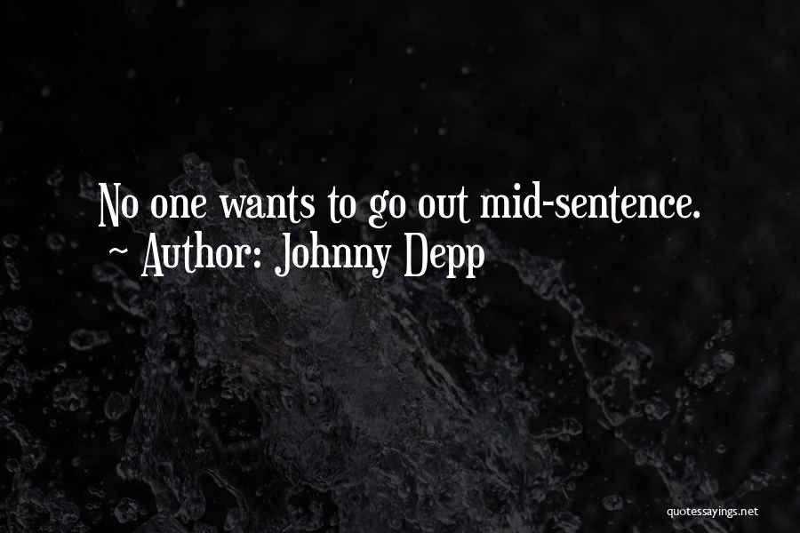 Johnny Depp Quotes: No One Wants To Go Out Mid-sentence.