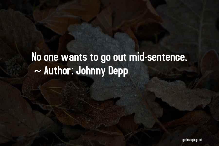 Johnny Depp Quotes: No One Wants To Go Out Mid-sentence.