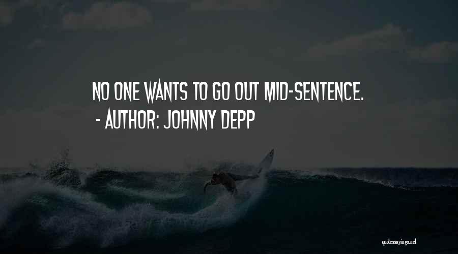 Johnny Depp Quotes: No One Wants To Go Out Mid-sentence.