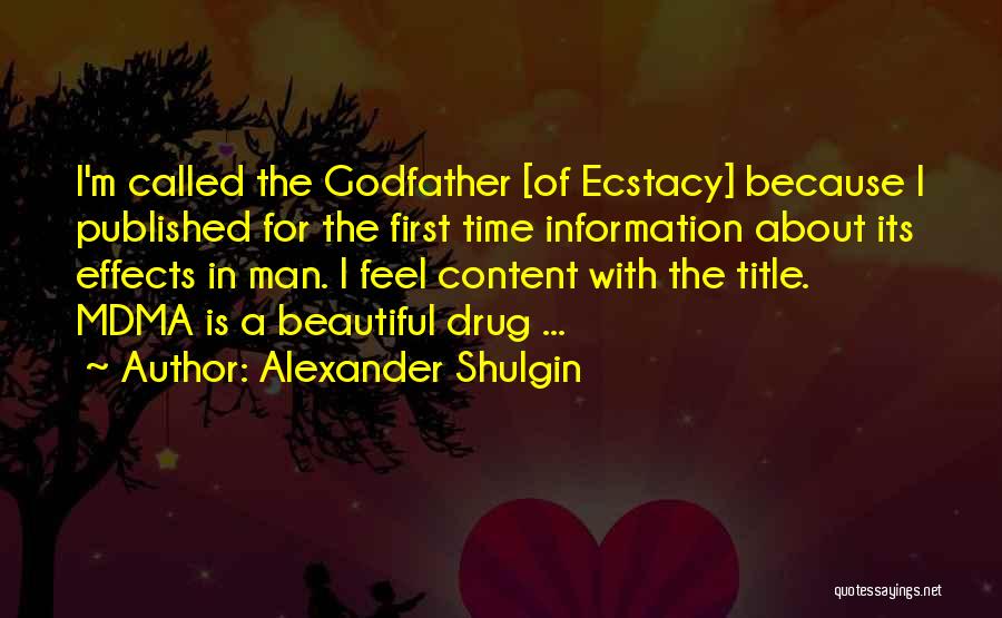 Alexander Shulgin Quotes: I'm Called The Godfather [of Ecstacy] Because I Published For The First Time Information About Its Effects In Man. I