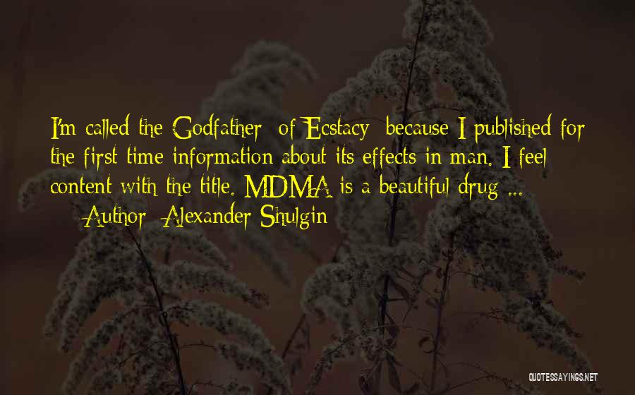 Alexander Shulgin Quotes: I'm Called The Godfather [of Ecstacy] Because I Published For The First Time Information About Its Effects In Man. I