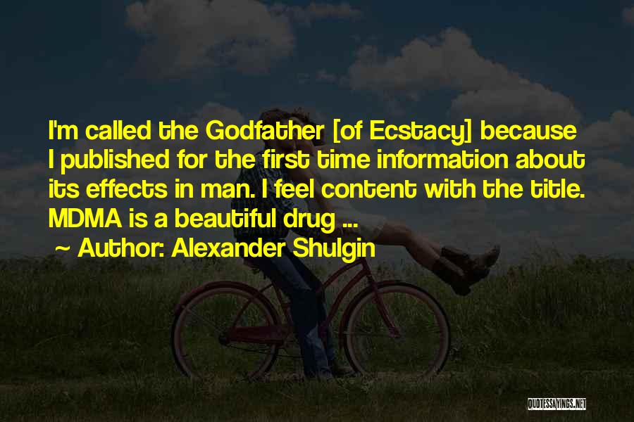 Alexander Shulgin Quotes: I'm Called The Godfather [of Ecstacy] Because I Published For The First Time Information About Its Effects In Man. I