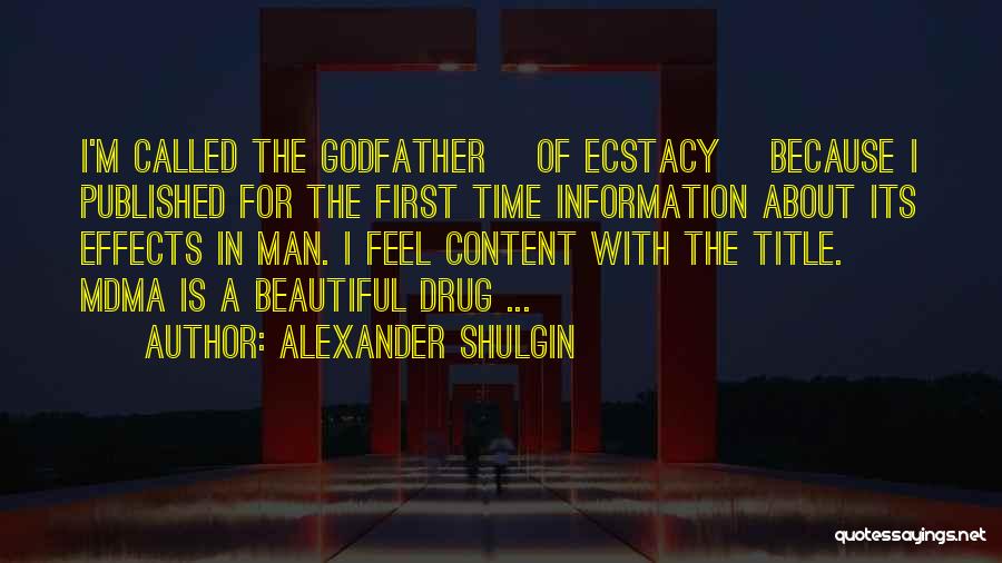 Alexander Shulgin Quotes: I'm Called The Godfather [of Ecstacy] Because I Published For The First Time Information About Its Effects In Man. I