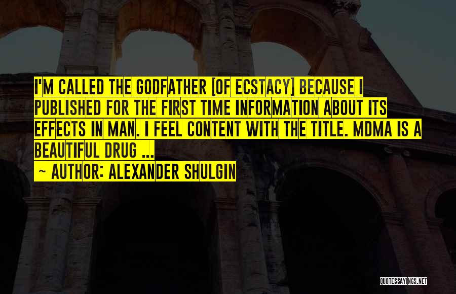 Alexander Shulgin Quotes: I'm Called The Godfather [of Ecstacy] Because I Published For The First Time Information About Its Effects In Man. I