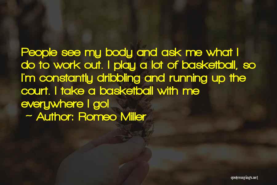 Romeo Miller Quotes: People See My Body And Ask Me What I Do To Work Out. I Play A Lot Of Basketball, So