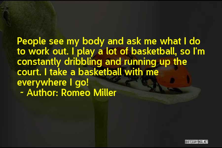 Romeo Miller Quotes: People See My Body And Ask Me What I Do To Work Out. I Play A Lot Of Basketball, So