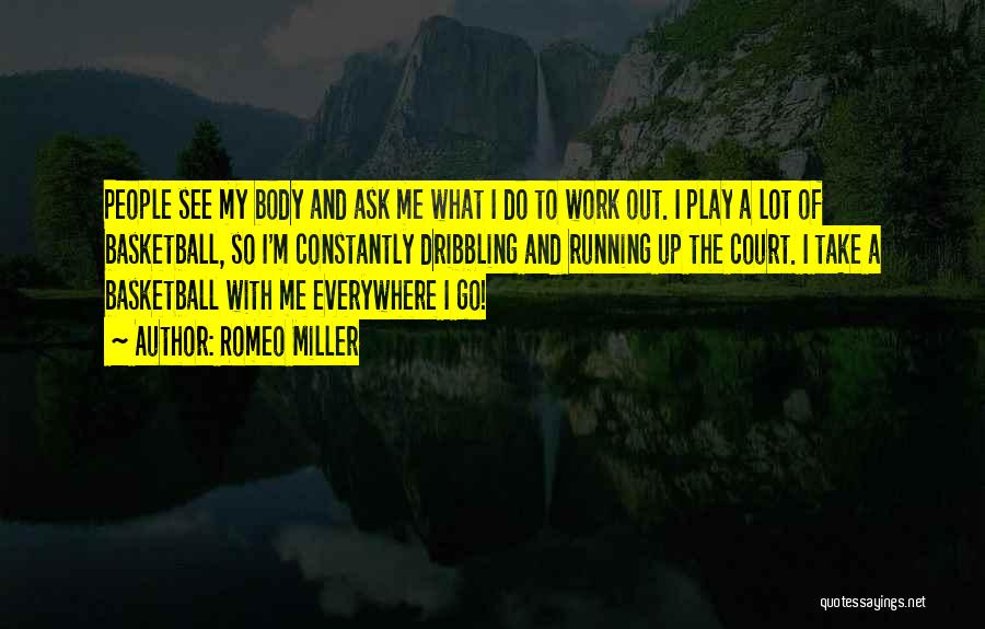 Romeo Miller Quotes: People See My Body And Ask Me What I Do To Work Out. I Play A Lot Of Basketball, So