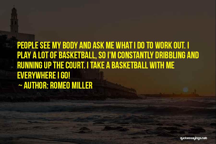 Romeo Miller Quotes: People See My Body And Ask Me What I Do To Work Out. I Play A Lot Of Basketball, So